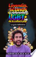 Leyendas, Íconos y Referentes LGBT+ de la Cultura Pop