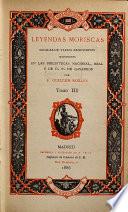Leyendas moriscas sacadas de varios manuscritos existentes en las Bibliotecas Nacional, Real y de D. P. de Gayangos por F. Guillén Robles