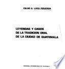 Leyendas y casos de la tradición oral de la ciudad de Guatemala