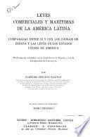 Leyes comerciales y marítimas de la América latina comparadas entre sí y con los códigos de España y las leyes de los Estados Unidos de América