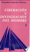 Liberación y divinización del hombre. vol. II