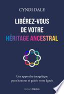 Libérez-vous de votre héritage ancestral - Une approche énergétique pour honorer et guérir votre lignée