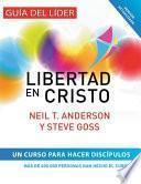 Libertad en Cristo: Curso Para Hacer Discípulos - Guía del Líder