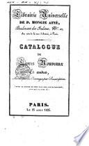 Librairie universelle de P. Mongie ainé, Boulevart des Italiens, n°. 10, au coin de la rue d'Artois, à Paris. Catalogue de livres nouveaux et autres, ainsi quedes ouvrages par souscription ..