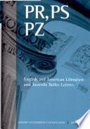 Library of Congress Classification. PR, PS, PZ. English and American Literature and Juvenile Belles Lettres