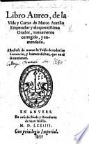 Libro Aureo, de la vida y cartas de Marco Aurelio ... nueuamente corregido y enmendado, etc