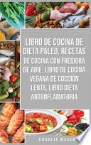 Libro De Cocina De Dieta Paleo, Recetas De Cocina Con Freidora De Aire, Libro De Cocina Vegana De Cocción Lenta, Libro Dieta Antiinflamatoria