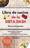 Libro de cocina de la DIETA DASH para principiantes-Dash Diet Cookbook for Beginners (Spanish Edition)