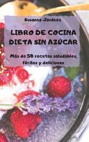 LIBRO DE COCINA DIETA SIN AZÚCAR Más de 50 recetas saludables, fáciles y deliciosas