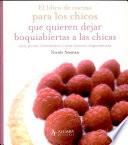 Libro de cocina para los chicos que quieren dejar boquiabiertas a las chicas