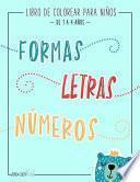 Libro de colorear para niños: Formas Letras Números: de 1 a 4 años: Un divertido cuaderno de actividades para niños y niñas de preescolar