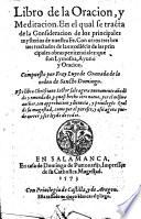 Libro de la oracion, y meditacion. En el qual se tracta de la consideracion de los principales mysterios de nuestra Fe. Contros tres breues tractados de las excellencia de las principales obras penitenciales: que son lymosna, ayuno y oracion. Compuesto por fray Luys de Granada ..