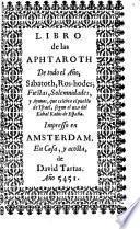 Libro de las Aphtaroth de todo el año, sabatoth, ros-hodes, fiestas, solemnidades, y ayunos, que celebra el pueblo de Ysrael, segun el uzo del Kahal Kados de España