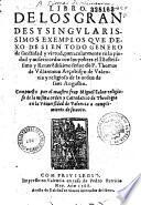 Libro de los grandes y singularissimos exemplos que dexo de si en todo genero de sanctidad y virtud, particularmente en la piedad y misericordia con los pobres el Illustrissimo y Reverêdissimo Señor dô F. Thomas de Villanueva Arçobispo de Valencia y religioso de la orden de Sant Augustin ...