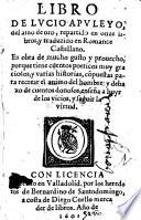 Libro de Lucio Apuleyo, del Asno de oro, repartido en onze libros, y traduzido en romance castellano. es obra de mucho gusto y prouecho, ... y deba xo de cuentos donosos, ensena a huyr de los vicios, y seguir la virtud