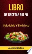Libro De Recetas Paleo: Saludable Y Delicioso