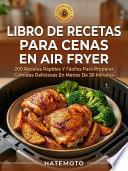 Libro De Recetas Para Cenas En Air Fryer