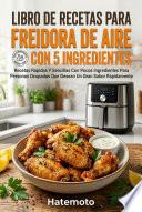 Libro De Recetas Para Freidora De Aire Con 5 Ingredientes