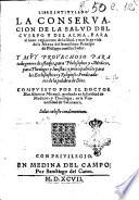 Libro intitulado la conseruacion de la salud del cuerpo y del alma, ... Y muy prouechoso para todo genero de estados, para philosophos y medicos, para theologos y iuristas: y principalmente para los ecclesiasticos y religiosos predicatores de la palabra de Dios. Compuesto por el doctor Blas Aluarez Miraual, graduado en la facultas de Medicina y Theologia, en la vniuersitad de Salamanca