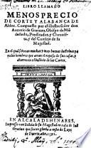 Libro llamado Menosprecio de corte y alabanca de aldea. Compuesto por [...] don Antonio de Guevara, obispo de Mo[n]doñedo, predicador y chronista y del Consejo de su Magestad. En el cual se tocan muchas y muy buenas doctrinas para los hombres que aman el reposo de sus casas, y aborrecen el bullicio de las cortes