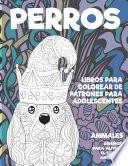Libros para colorear de patrones para adolescentes - Diseños para aliviar el estrés Animales - Animales - Perros