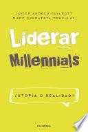 Liderar millennials. ¿Utopía o realidad?
