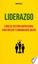 Liderazgo : Libro De Gestión Empresarial Para Influir Y Comunicarse Mejor