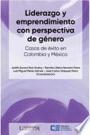 Liderazgo y emprendimiento con perspectiva de género. Casos de éxito en México y Colombia