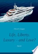 Life, Liberty, Luxury - and Love? Part II