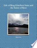 Life of King Ethelbert Saint and the Saints of Kent