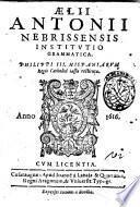 Ælii Antonii Nebrissensis Institutio grammatica. Philippi 3. Hispaniarum regis catholici iussu restituta