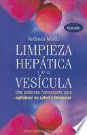 Limpieza Hepatica y de la Vesicula: Una Poderosa Herramienta de Autoayuda Para Aumentar su Salud y Bienestar = The Amazing Liver & Gallblader Flush