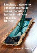 Limpieza, tratamiento y mantenimiento de suelos, paredes y techos en edificios y locales. MF0972.