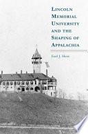 Lincoln Memorial University and the Shaping of Appalachia