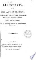 Lisistrata ou les athéniennes, comédie en un acte et en prose, mêlée de vaudevilles, imitée d'Aristophane; dont les représentations ont été suspendues par Ordre ... [François Benoit Hoffman]