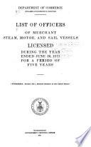 List of Officers of Merchant Steam, Motor, and Sail Vessels Licensed During the Year Ended ..., for a Period of Five Years