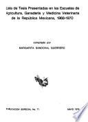 Lista de tesis presentadas en las escuelas de agricultura, ganadería y medicina veterinaria de la República Mexicana ...