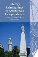 Literary Reimaginings of Argentina’s Independence