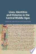 Lives, Identities and Histories in the Central Middle Ages