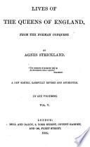 Lives of the Queens of England, from the Norman Conquest. By Agnes Strickland. ... A New Edition, Carefully Revised and Augmented. In Six Volumes