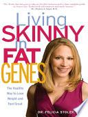 Living Skinny in Fat Genes