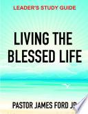 LIVING THE BLESSED LIFE LEADER'S STUDY GUIDE
