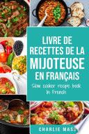 livre de recettes de la mijoteuse En français/ slow cooker recipe book In French: Recettes simples, Résultats extraordinaires