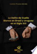 Lo Delito de Cuello Blanco en Brasil y Uruguay en el Siglo XXI