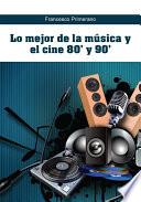 Lo mejor de la música y el cine 80' y 90'