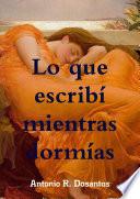 Lo que escribí mientras dormías