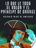Lo que le toca al valor y el príncipe de Orange
