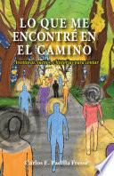 Lo que me encontré en el camino: Aventuras, sueños, e historias para contar