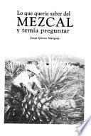Lo que quería saber del mezcal y temía preguntar
