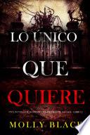 Lo único que quiere (Una novela de suspense del FBI de Jade Savage - Libro 2)